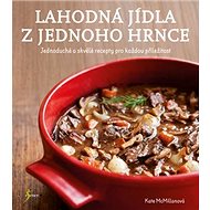 Lahodná jídla z jednoho hrnce - Kate McMillanová