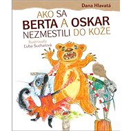 Ako sa Berta a Oskar nezmestili do kože - Dana Hlavatá