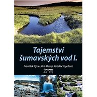 Tajemství šumavských vod I. - Petr Mazný; František Nykles; Jaroslav Vogeltanz