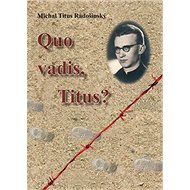 Quo Vadis, Titus? - Michal Titus Radošinský