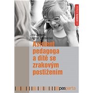 Asistent pedagoga a dítě se zrakovým postižením - Jana Janková; Dagmar Moravcová