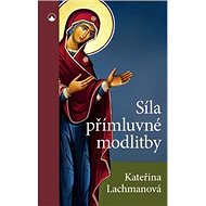 Síla přímluvné modlitby - Kateřina Lachmanová