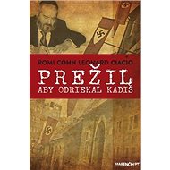 Prežil aby odriekal kadiš - A. Romi Cohn; Leonardo Ciacio