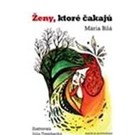 Ženy, ktoré čakajú - Mária Bilá