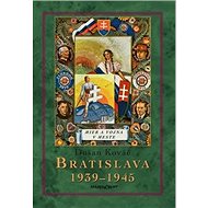 Bratislava 1939-45: Mier a vojna v meste - Dušan Kováč