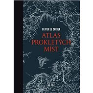 Atlas prokletých míst - Olivier Le Carrer; Sibylle Le Carrer