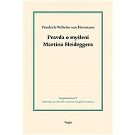 Pravda o myšlení Martina Heideggera - Friedrich-Wilhelm von Herrman