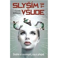 Slyším tě všude: Dobře si rozmysli, co si přeješ - Connie Willisová