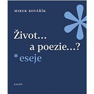 Život...a poezie...?: eseje - Mirek Kovářík