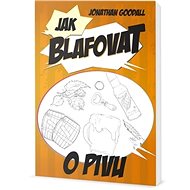 Jak blafovat o pivu - Jonathan Goodall