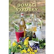 Domácí výrobky z léčivých rostlin - Martin Gato