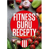 Fitness Guru Recepty 3 - Miroslav Kelij; Dominika Strašiftáková