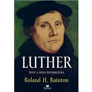 LUTHER Život a dielo reformátora - Roland H. Bainton