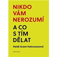 Nikdo vám nerozumí a co s tím dělat - Heid Grant Halvorsonová