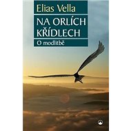Na orlích křídlech: O modlitbě - Elias Vella