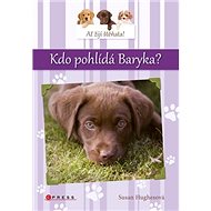 Kdo pohlídá Baryka?: Ať žijí štěňata - Susan Hughesová