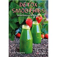 Detox smoothies: Zdravé dobroty na hubnutí - Eliq Maranik