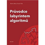 Průvodce labyrintem algoritmů - Martin Mareš; Tomáš Valla