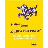 Zebra pod postelí - Markus Orths; Dora Dutková