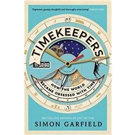 Timekeepers How the World Became Obsessed with Time - Simon Garfield