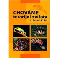 Chováme terarijní zvířata - Lubomír Klátil