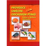 Průvodce umělým odchovem ptáků - Barbora Mieslerová; Roman Miesler