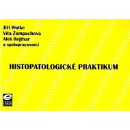 Histopatologické praktikum - Jiří Wotke; Víta Žampachová; Aleš Rejthar