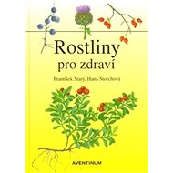Rostliny pro zdraví - František Starý; Hana Storchová
