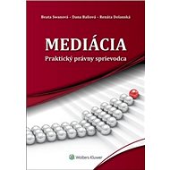 Mediácia: Praktický právny sprievodca - Beata Swanová; Dana Baliová; Renáta Dolanská
