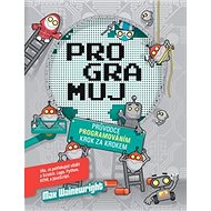 Programuj: Průvodce programování krok za krokem - Max Wainewright