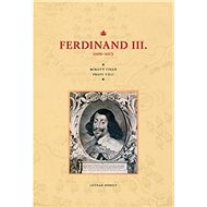 Ferdinand III. (1608–1657): Mírový císař proti vůli - Lothar Höbelt