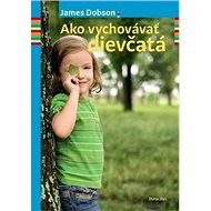 Ako vychovávať dievčatá - James Dobson