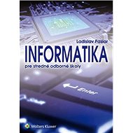 Informatika pre stredné odborné školy - Ladislav Pasiar