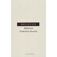 Spinoza Praktická filosofie - Gilles Deleuze