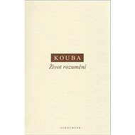 Život rozumění - Pavel Kouba