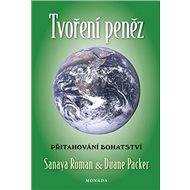 Tvoření peněz - Sanaya Roman; Duane Packer