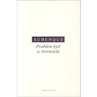 Problém bytí u Aristotela - Pierre Aubenque