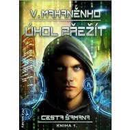 Úkol přežít: Cesta šamana 1 - Vasilij Mahaněnko