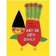 Aby se děti divily - Alois Mikulka