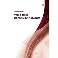 Trh a jeho deformácie štátom - Jozef Horeháj