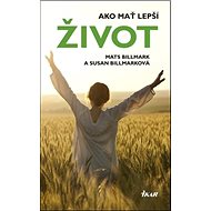 Ako mať lepší život - Mats Billmark; Susan Billmark