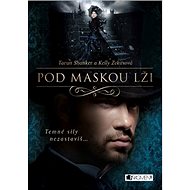 Pod maskou lži: Temné síly nazastavíš ... - Tarun Shanker; Kelly Zekasová