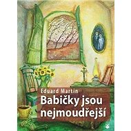 Babičky jsou nejmoudřejší - Eduard Martin