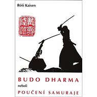 Budo Dharma: neboli Poučení samuraje - Róši Kaisen