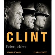 Clint: Retrospektiva - Richard Schickel; Clint Eastwood
