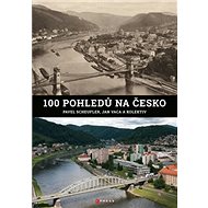 100 pohledů na Česko - Pavel Scheufler; Jan Vaca