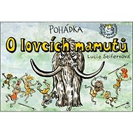 Pohádka O lovcích mamutů - Lucie Seifertová