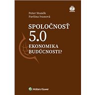 Spoločnosť 5.0: Ekonomika budúcnosti? - Peter Staněk; Pavlína Ivanová