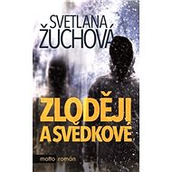 Zloději a svědkové - Svetlana Žuchová