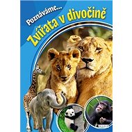 Poznáváme... Zvířata v divočině - 